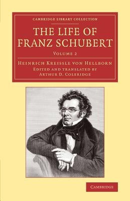 The Life of Franz Schubert by Kreissle Von Hellborn, Heinrich