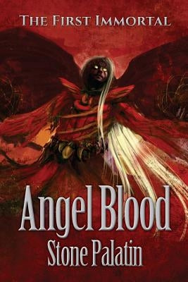 The First Immortal: Angel Blood by Palatin, Stone