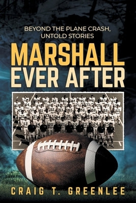 Marshall Ever After: Beyond the Plane Crash, Untold Stories by Greenlee, Craig