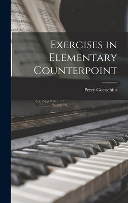 Exercises in Elementary Counterpoint by Percy, Goetschius