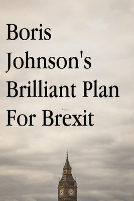 Boris Johnson's Brilliant Plan for Brexit by English