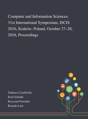 Computer and Information Sciences: 31st International Symposium, ISCIS 2016, Kraków, Poland, October 27-28, 2016, Proceedings by Tadeusz Czachórski