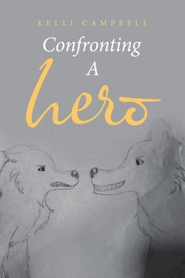 Confronting a Hero by Campbell, Kelli