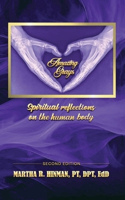 Amazing Grays: Spiritual reflections on the human body by Hinman Pt, Dpt Edd