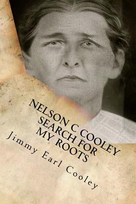 Search For My Roots: Nelson C Cooley by Cooley, Jimmy Earl