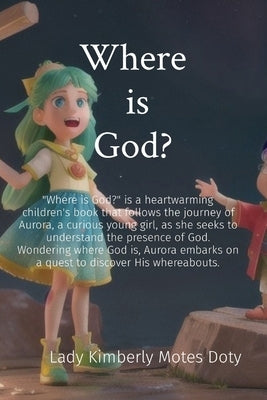 Where is God?: "Where is God?" is a heartwarming children's book that follows the journey of Aurora, a curious young girl, as she see by Motes Doty, Lady Kimberly