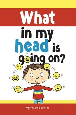 What in my head is going on?: Stages of grief and loss, for children by De Bezenac, Agnes