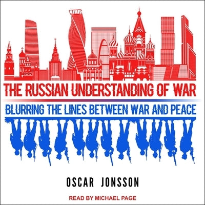 The Russian Understanding of War: Blurring the Lines Between War and Peace by Page, Michael