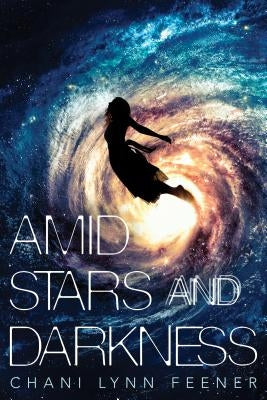 Amid Stars and Darkness by Feener, Chani Lynn