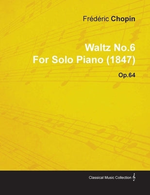 Waltz No.6 by Frédéric Chopin for Solo Piano (1847) Op.64 by Chopin, Frédéric