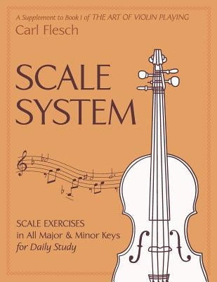 Scale System: Scale Exercises in All Major and Minor Keys for Daily Study by Flesch, Carl