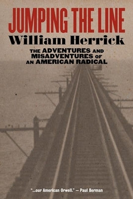 Jumping the Line: The Adventures and Misadventures of an American Radical by Herrick, William