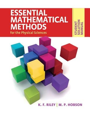 Student Solution Manual for Essential Mathematical Methods for the Physical Sciences by Riley, K. F.