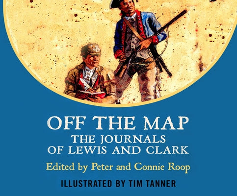 Off the Map: The Journals of Lewis and Clark by Lewis, Meriwether