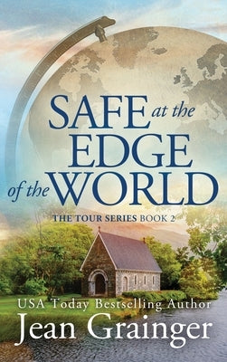 Safe at the Edge of the World: The Tour Series Book 2 by Grainger, Jean