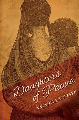 Daughters of Papua by Thayf, Anindita Siswanto