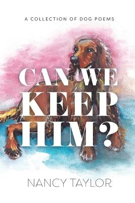 Can We Keep Him?: A Collection of Dog Poetry by Taylor, Nancy