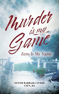 Murder Is My Game: Zero Is My Name by Sudol Csfn Da, Sister Barbara