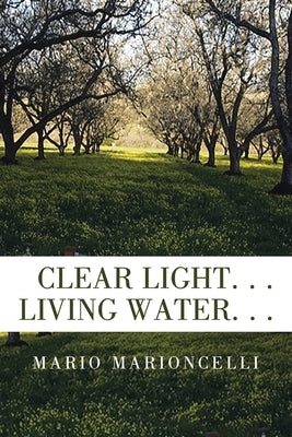 Clear Light. . . Living Water. . . by Marioncelli, Mario