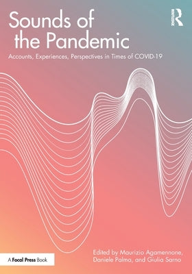 Sounds of the Pandemic: Accounts, Experiences, Perspectives in Times of COVID-19 by Agamennone, Maurizio