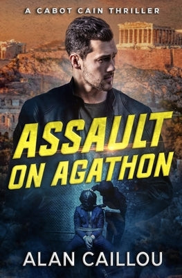 Assault on Agathon - A Cabot Cain Thriller (Book 5) by Caillou, Alan