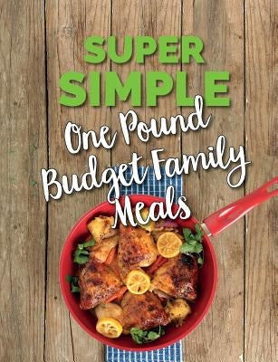 Super Simple One Pound Budget Family Meals: Tasty Family Meals For Less by Cooknation