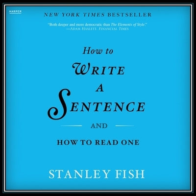 How to Write a Sentence: And How to Read One by Fish, Stanley