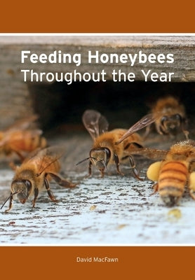 Feeding Honeybees Throughout the Year by Macfawn, David