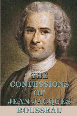 The Confessions of Jean Jacques Rousseau by Rousseau, Jean Jacques