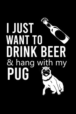 I Just Want to Drink Beer & Hang with My Pug: Cute Pug Default Ruled Notebook, Great Accessories & Gift Idea for Pug Owner & Lover.Default Ruled Noteb by Design, Creative Dog