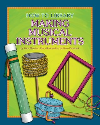 Making Musical Instruments by Rau, Dana Meachen