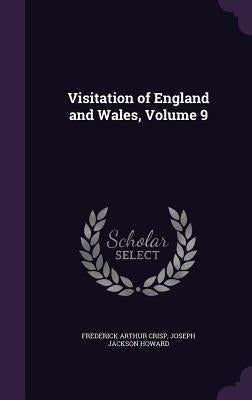 Visitation of England and Wales, Volume 9 by Crisp, Frederick Arthur