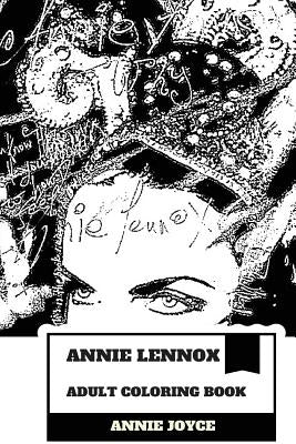 Annie Lennox Adult Coloring Book: Greatest White Soul Singer and Multiple Brits Award Winner, Academy Award Champion and Grammy Winner Inspired Adult by Joyce, Annie