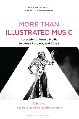 More Than Illustrated Music: Aesthetics of Hybrid Media between Pop, Art and Video by Dreckmann, Kathrin