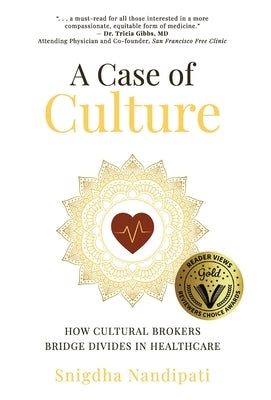 A Case of Culture: How Cultural Brokers Bridge Divides in Healthcare by Nandipati, Snigdha