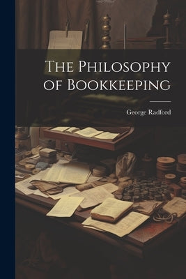 The Philosophy of Bookkeeping by Radford, George