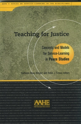 Teaching for Justice: Concepts and Models for Service-Learning in Peace Studies by Weigert, Kathleen Maa