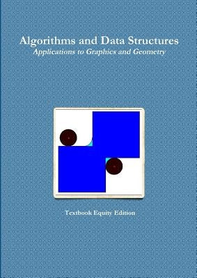 Algorithms and Data Structures - Applications to Graphics and Geometry by Textbook Equity