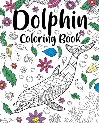 Dolphin Coloring Book: Coloring Books for Adults, Dolphin Zentangle Coloring Pages by Paperland