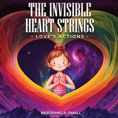 The Invisible Heart Strings by Small, Bertrand