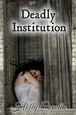 Deadly Institution by Copella, Holly