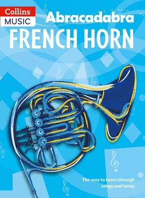 Abracadabra French Horn (Pupil's Book): The Way to Learn Through Songs and Tunes by Fraser, Dot