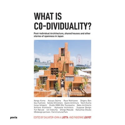 What Is Co-Dividuality?: Post-Individual Architecture, Shared Houses and Other Stories of Openness in Japan by Louyot, Fabienne