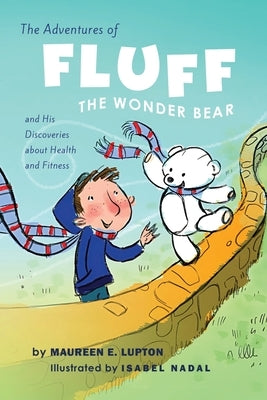 The Adventures of Fluff The Wonder Bear and His Discoveries About Health and Fitness by Lupton, Maureen E.