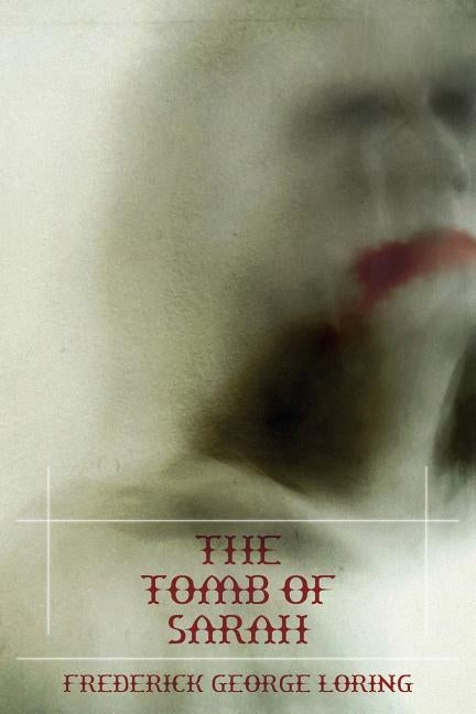 The Tomb of Sarah: A Classic Vampire Story by Loring, F. G.