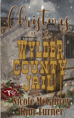 Christmas in the Wylder County Jail by McCaffrey, Nicole