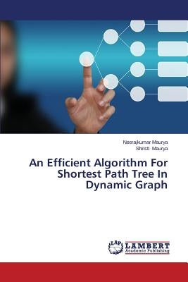 An Efficient Algorithm for Shortest Path Tree in Dynamic Graph by Maurya Neerajkumar