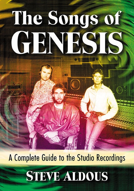 The Songs of Genesis: A Complete Guide to the Studio Recordings by Aldous, Steve