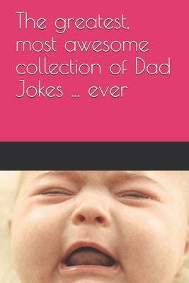 The greatest, most awesome collection of Dad Jokes ... ever by Williams, David M.