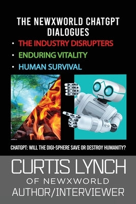 The NewXWorld ChatGPT Dialogues: Will the Digi-Sphere Save or Destroy Humanity? by Lynch, Curtis